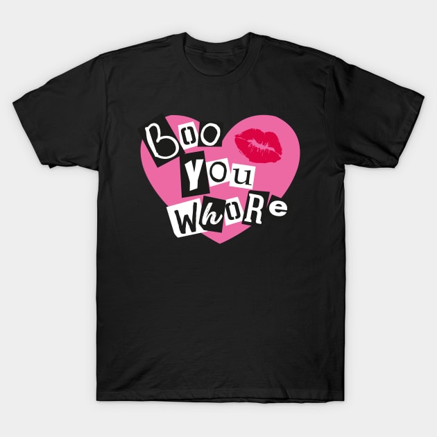 Boo You Whore Burn Book Font Shirt T-Shirt by B3an!